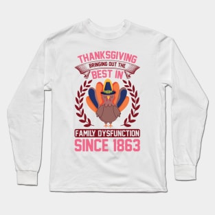 Thanksgiving Bringing Out The Best In Family Dysfunction Since 1863 T Shirt For Women Men Long Sleeve T-Shirt